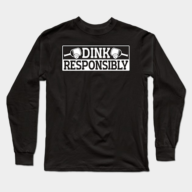 Pickleball Tournament Dink Responsibly Long Sleeve T-Shirt by Caskara